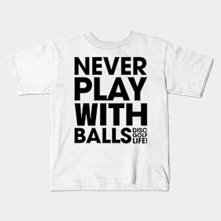 Never Play With Balls Kids T-Shirt